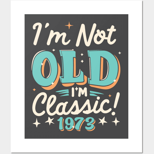 I'm Not Old I'm Classic 1973 Wall Art by Etopix